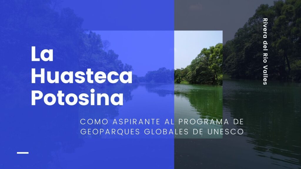 La Huasteca Potosina, como aspirante al programa de Geoparques Globales de UNESCO